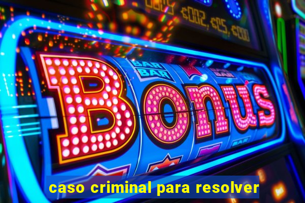 caso criminal para resolver