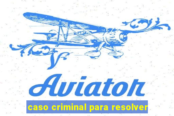 caso criminal para resolver