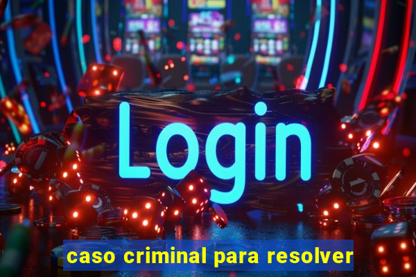 caso criminal para resolver