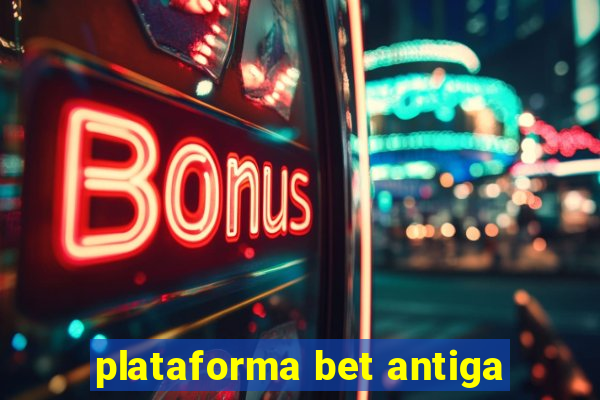 plataforma bet antiga