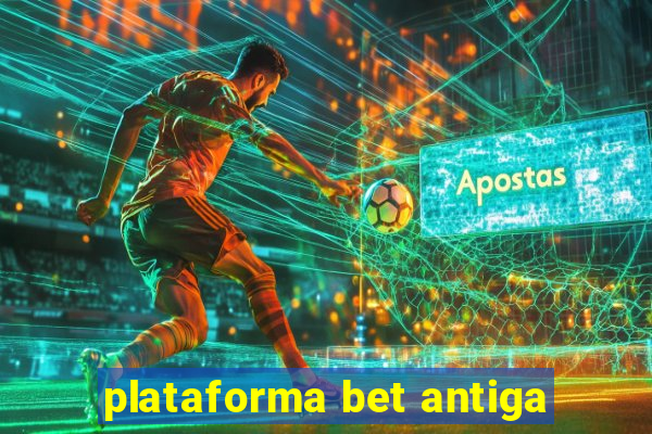 plataforma bet antiga