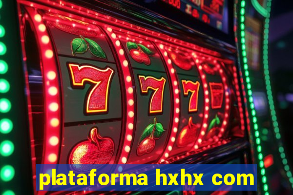 plataforma hxhx com