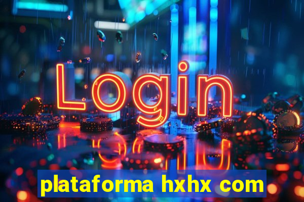 plataforma hxhx com