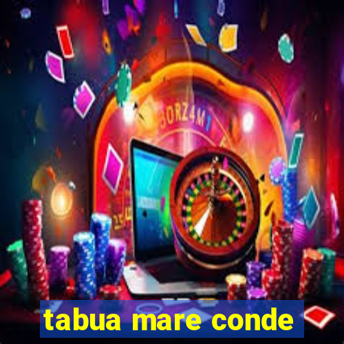 tabua mare conde