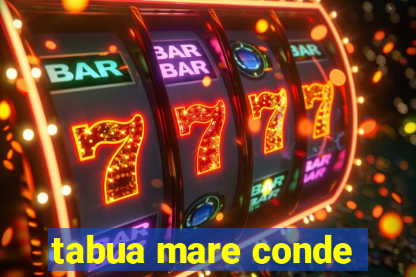 tabua mare conde