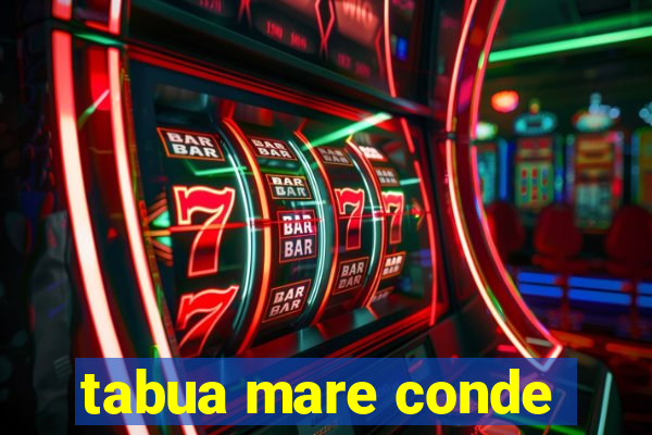 tabua mare conde