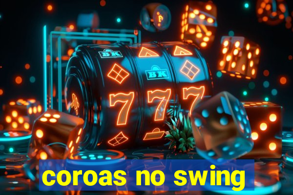 coroas no swing