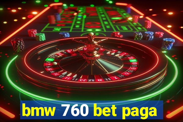 bmw 760 bet paga