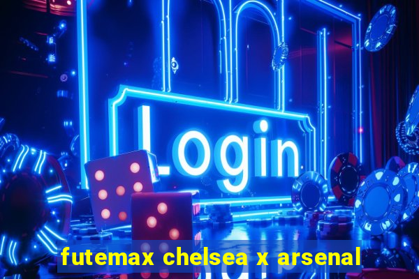 futemax chelsea x arsenal