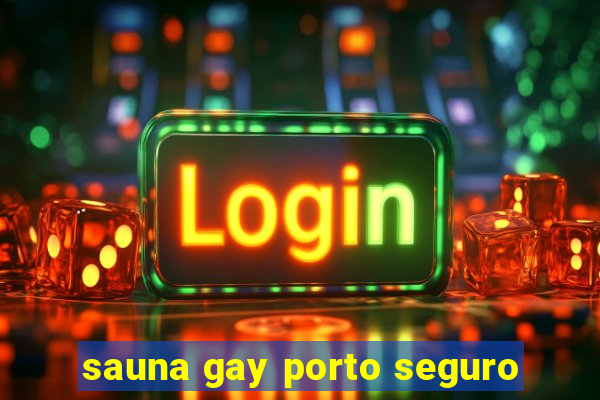 sauna gay porto seguro