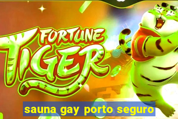 sauna gay porto seguro