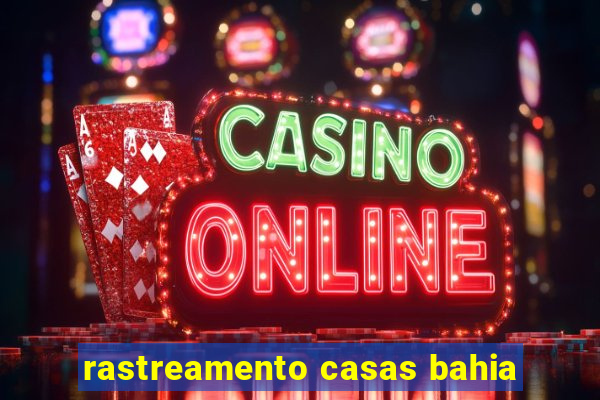 rastreamento casas bahia