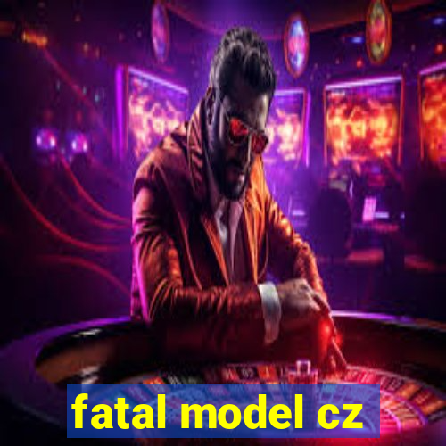 fatal model cz