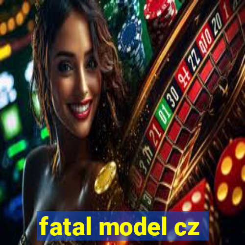 fatal model cz