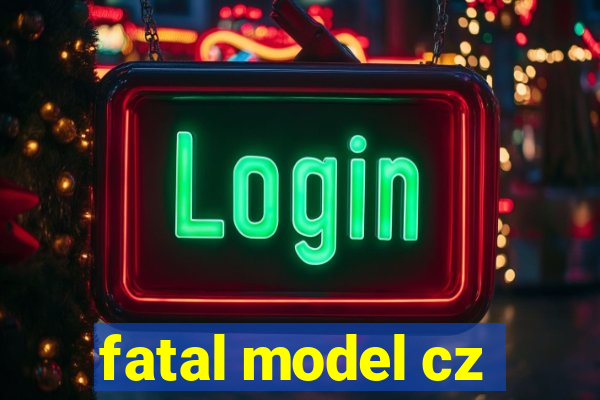 fatal model cz