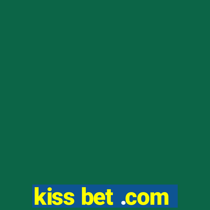 kiss bet .com