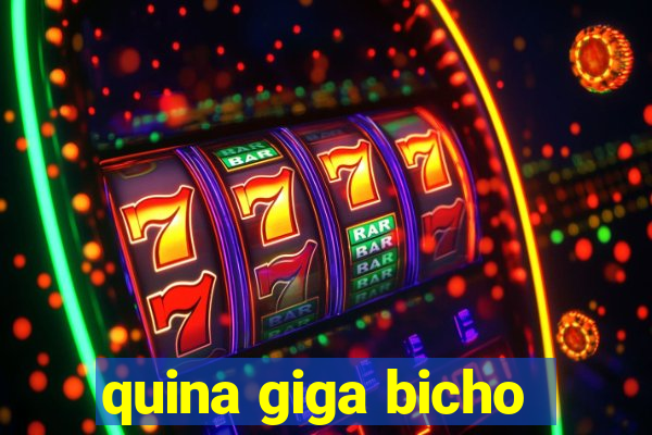 quina giga bicho