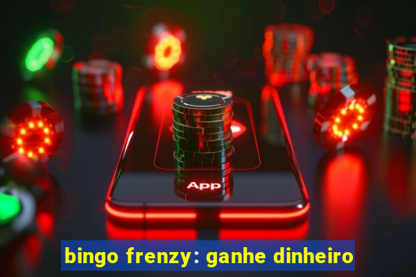 bingo frenzy: ganhe dinheiro