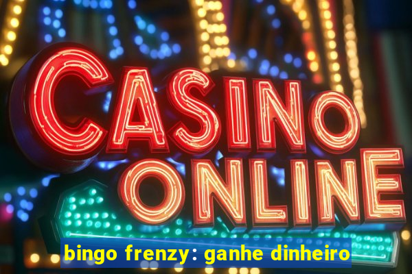 bingo frenzy: ganhe dinheiro