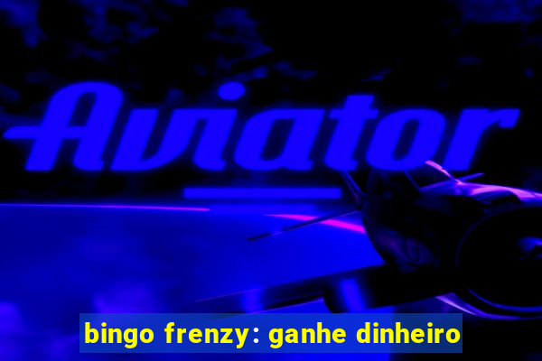 bingo frenzy: ganhe dinheiro