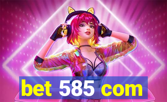 bet 585 com