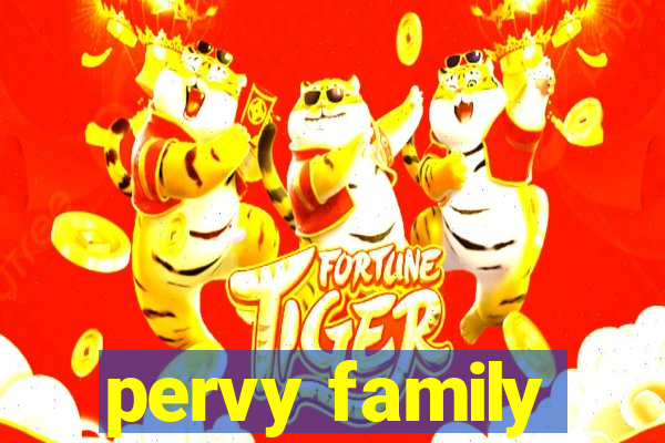 pervy family