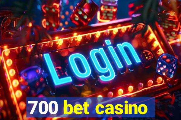 700 bet casino