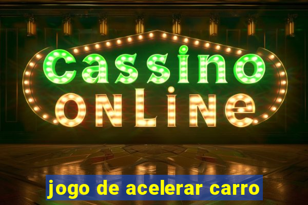 jogo de acelerar carro