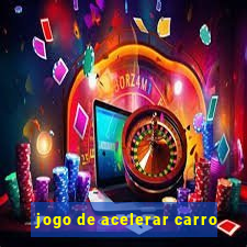 jogo de acelerar carro