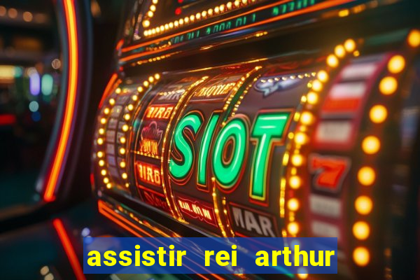 assistir rei arthur 2004 dublado