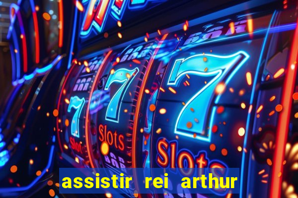 assistir rei arthur 2004 dublado