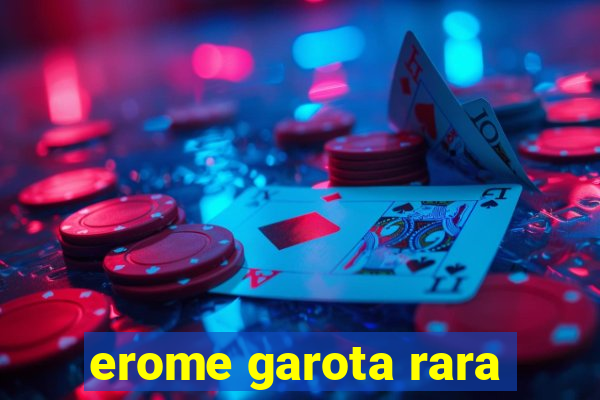 erome garota rara