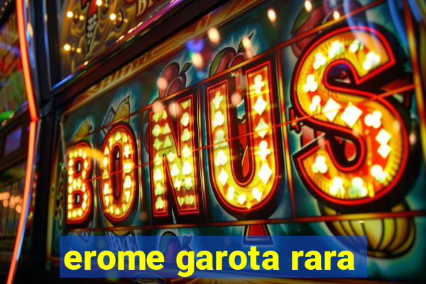 erome garota rara