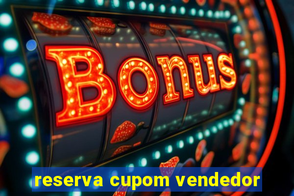 reserva cupom vendedor