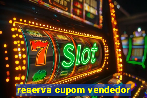 reserva cupom vendedor