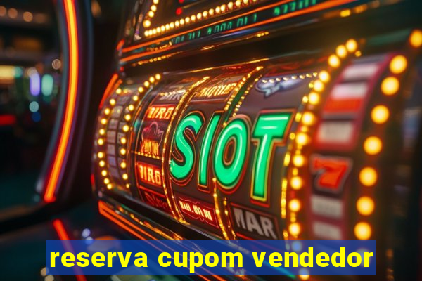 reserva cupom vendedor