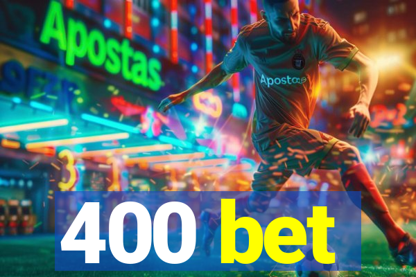 400 bet