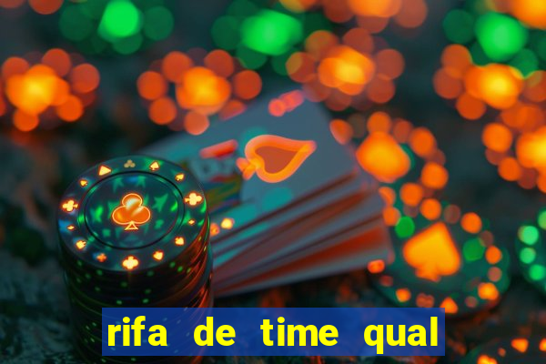 rifa de time qual sai mais