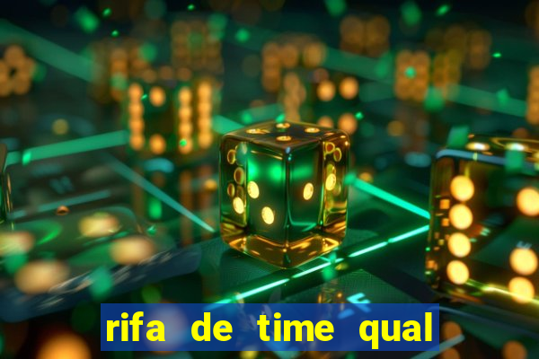 rifa de time qual sai mais