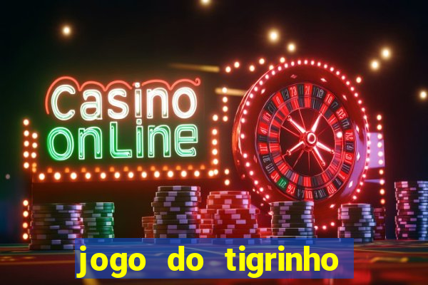 jogo do tigrinho bonus sem deposito