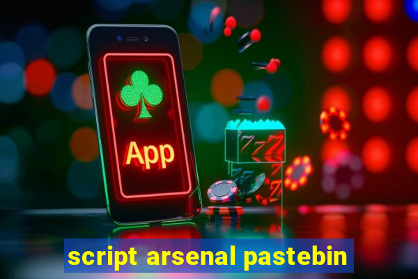 script arsenal pastebin