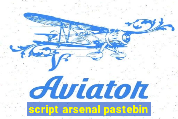 script arsenal pastebin