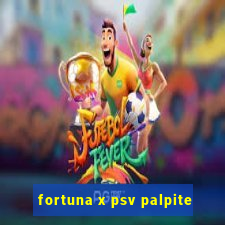 fortuna x psv palpite