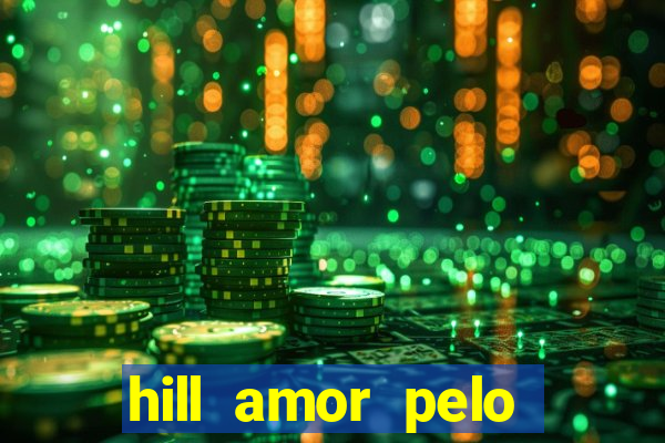 hill amor pelo jogo online