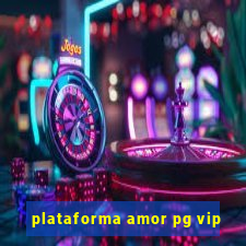 plataforma amor pg vip