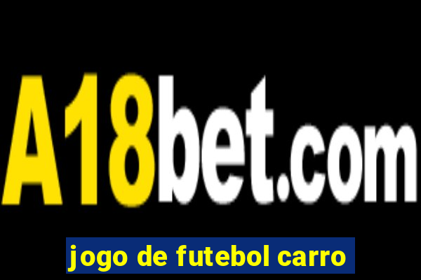 jogo de futebol carro