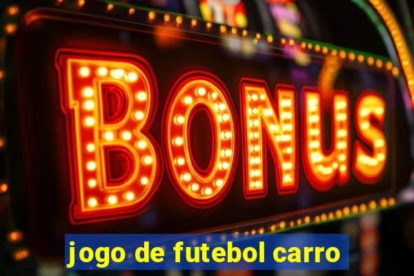 jogo de futebol carro