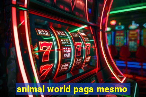 animal world paga mesmo