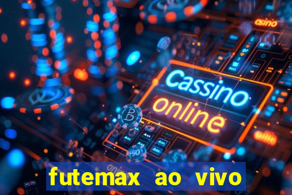 futemax ao vivo futebol ao vivo hoje