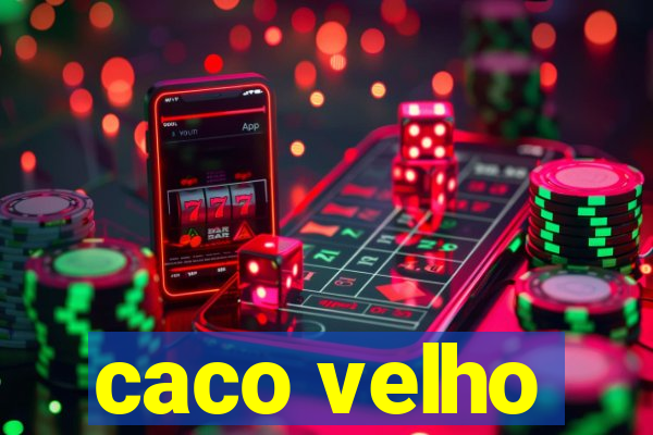 caco velho